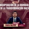 Recuperación de la dignidad, eje de la transformación nacional