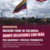 Colombia rompe relaciones diplomáticas con Irán por seguridad y vínculos terroristas