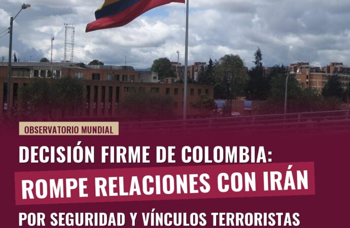 Colombia rompe relaciones diplomáticas con Irán por seguridad y vínculos terroristas