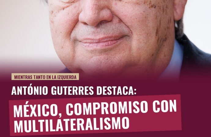 Guterres reconoce compromiso de México con el multilateralismo y el derecho internacional