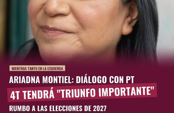 Ariadna Montiel asegura diálogo con el PT y augura triunfo de la 4T en 2027