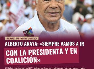 Alberto Anaya: «Siempre vamos a ir con la Presidenta y en coalición»