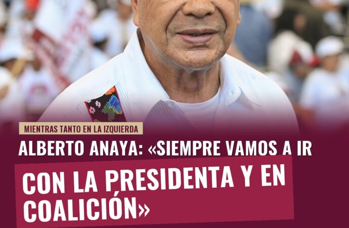 Alberto Anaya: «Siempre vamos a ir con la Presidenta y en coalición»