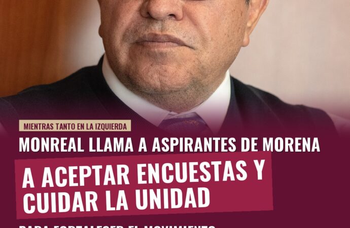 Monreal llama a aspirantes de Morena a aceptar encuestas y cuidar la unidad