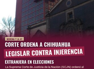 Corte ordena a Chihuahua legislar contra injerencia extranjera en elecciones