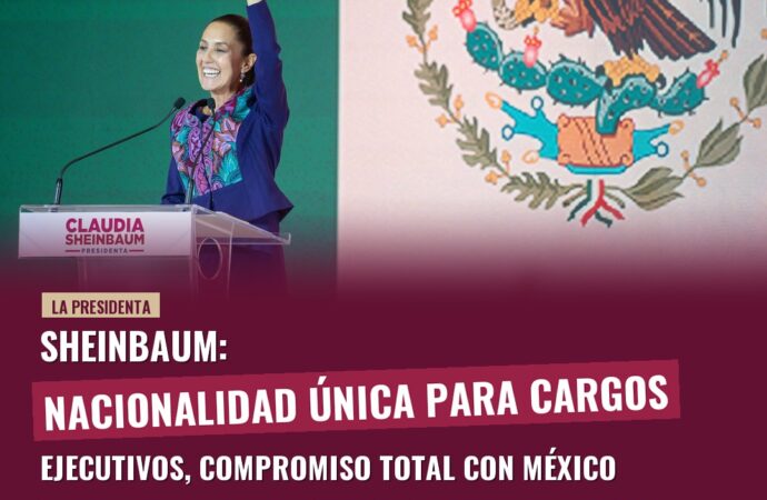 Sheinbaum: Nacionalidad única para cargos ejecutivos, compromiso total con México