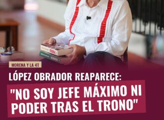 López Obrador reaparece: “No soy jefe máximo ni poder tras el trono”