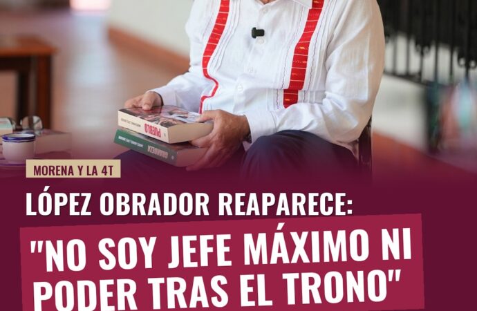 López Obrador reaparece: “No soy jefe máximo ni poder tras el trono”