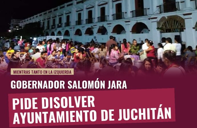 Salomón Jara solicita al Congreso de Oaxaca disolver Ayuntamiento de Juchitán