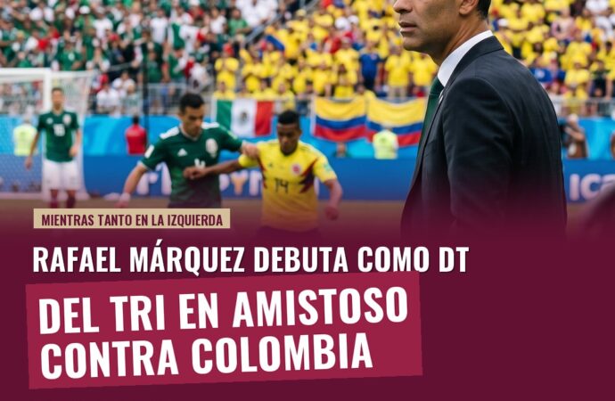Rafael Márquez debuta como DT del Tri en amistoso contra Colombia