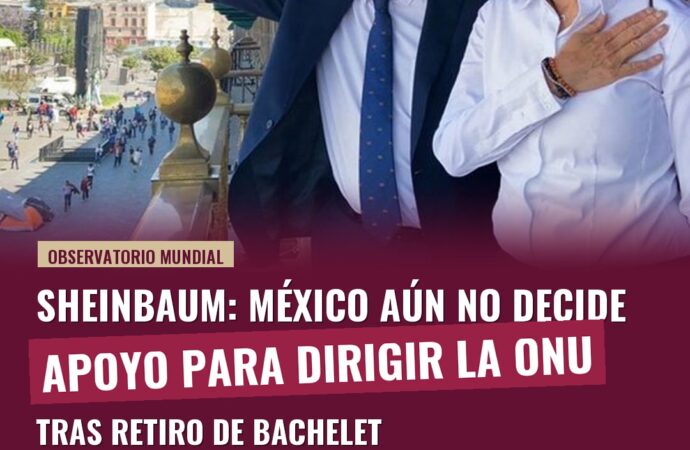 Sheinbaum: México aún no decide apoyo para dirigir la ONU tras retiro de Bachelet