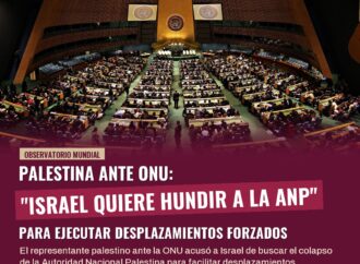 Palestina ante ONU: “Israel quiere hundir a la ANP para ejecutar desplazamientos”