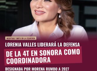 Lorenia Valles liderará la defensa de la 4T en Sonora como coordinadora de Morena