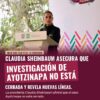 Sheinbaum: Investigación del caso Ayotzinapa no está cerrada, se revelan nuevas líneas