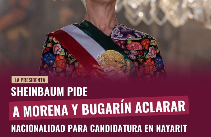 Sheinbaum pide a Morena y Bugarín aclarar nacionalidad para candidatura en Nayarit