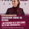 Sheinbaum: «Mi pensión va a ser como de 35 mil mensuales»