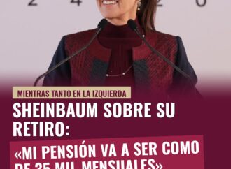 Sheinbaum: «Mi pensión va a ser como de 35 mil mensuales»