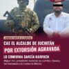 Cae el alcalde de Juchitán por extorsión agravada
