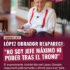 López Obrador reaparece: “No soy jefe máximo ni poder tras el trono”