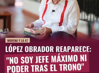 López Obrador reaparece: “No soy jefe máximo ni poder tras el trono”