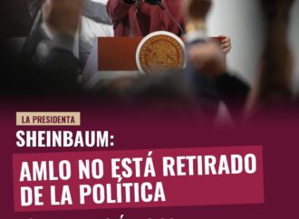 Sheinbaum: AMLO no está retirado de la política y su reaparición lo confirma