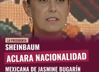 Sheinbaum aclara nacionalidad mexicana de Jasmine Bugarín por nacimiento