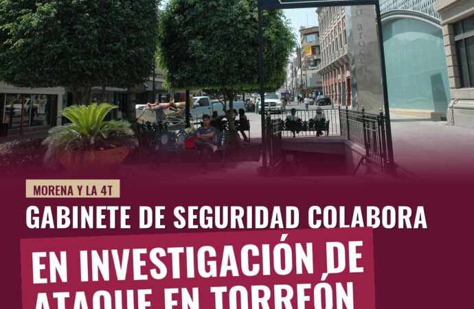 Gabinete de Seguridad colabora en investigación de ataque en Torreón