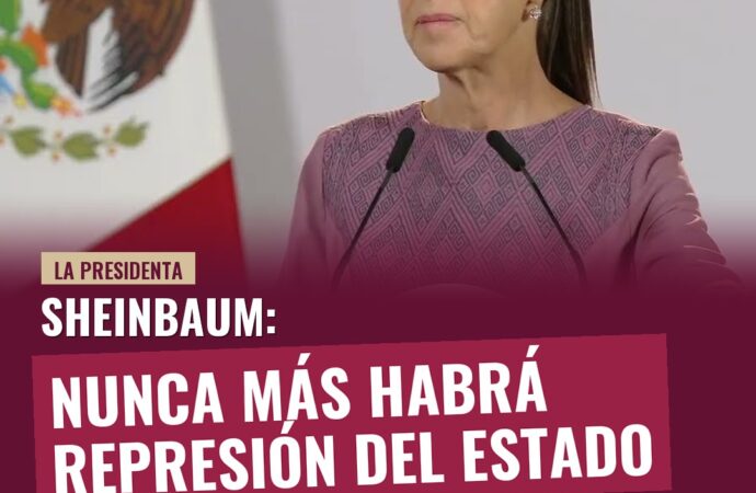 Sheinbaum: Nunca más habrá represión del Estado a un movimiento social