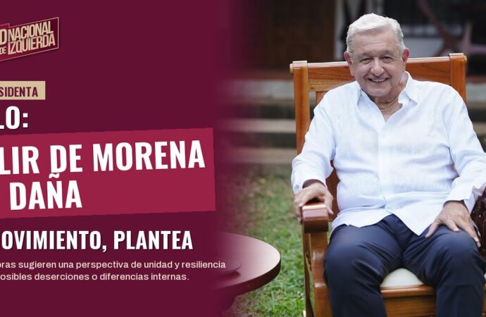 AMLO: Salir de Morena no daña al movimiento, plantea