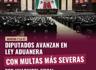 Diputados avanzan en Ley Aduanera con multas más severas por huachicol fiscal