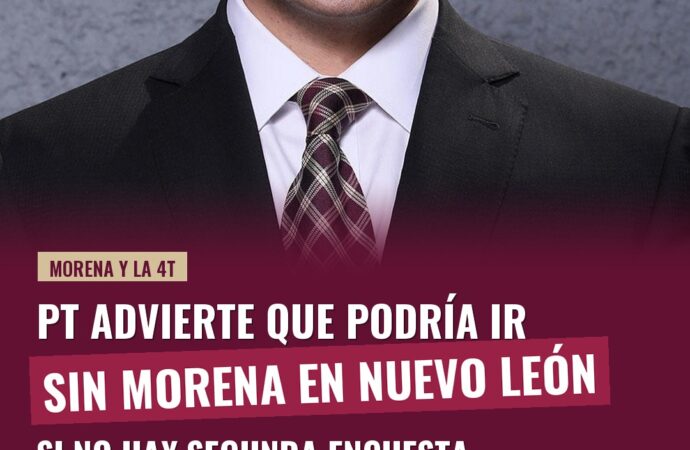 PT advierte que podría ir sin Morena en Nuevo León si no hay segunda encuesta